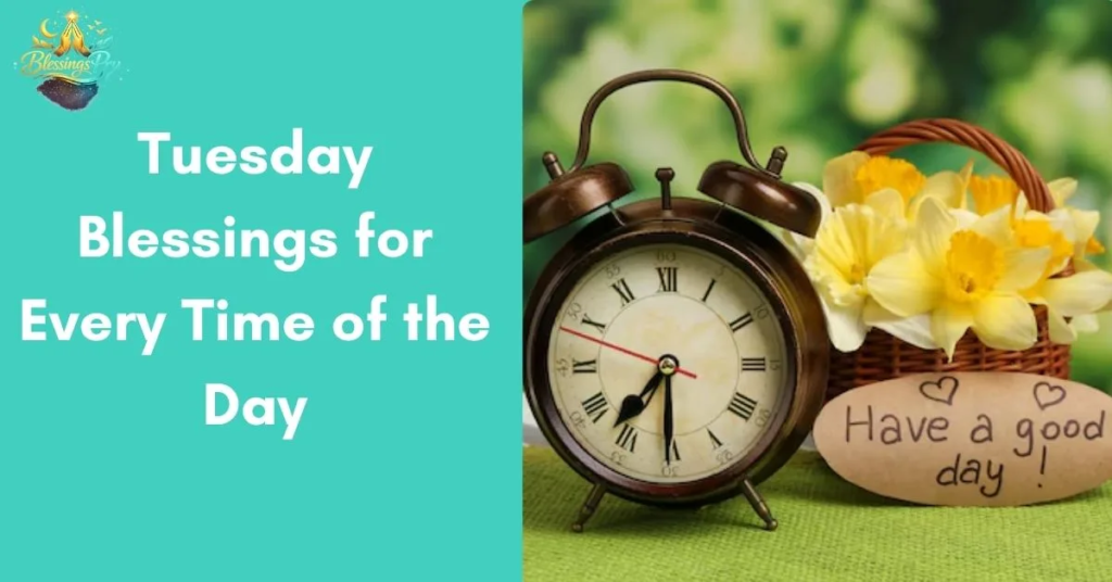 Tuesday Blessings for Every Time of the Day