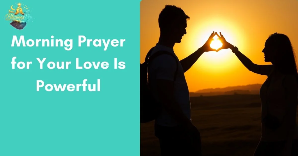 Why a Morning Prayer for Your Love Is Powerful