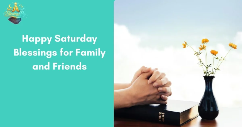 Happy Saturday Blessings for Family and Friends