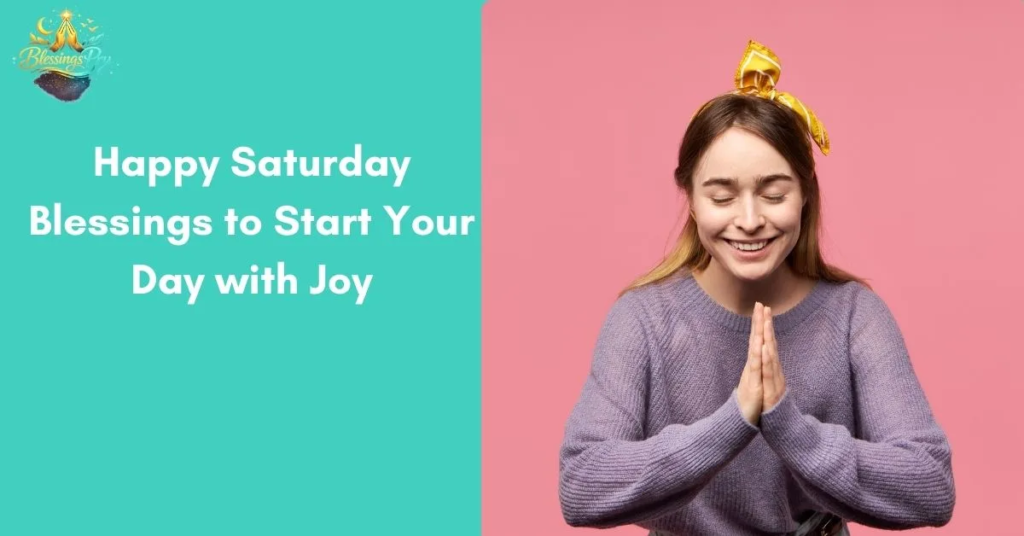 Happy Saturday Blessings to Start Your Day with Joy