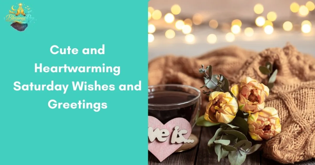 Cute and Heartwarming Saturday Wishes and Greetings