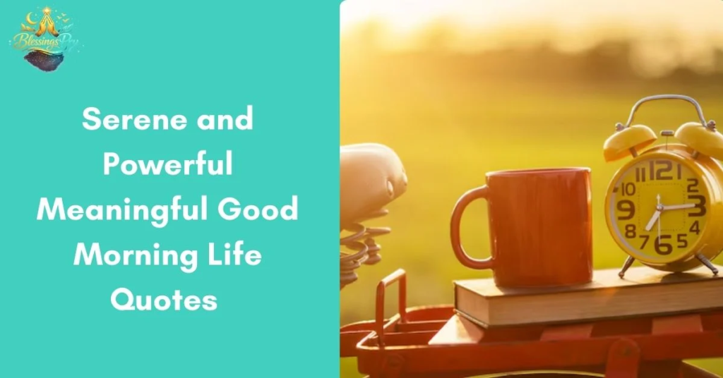 Serene and PowerfulMeaningful Good Morning Life Quotes to Start Your Day