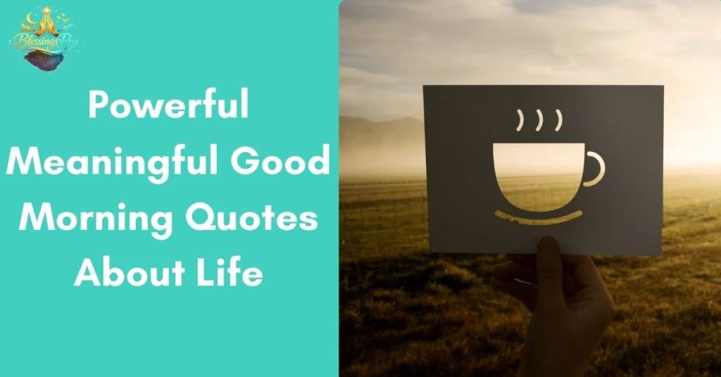 PowerfulMeaningful Good Morning Quotes About Life, Struggles, and Growth