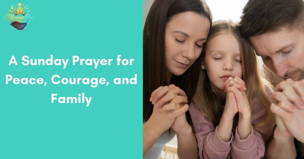 9. A Sunday Prayer for Peace, Courage, and Family