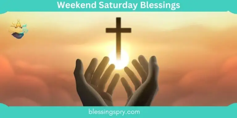 Weekend Saturday Blessings: Uplifting Quotes, Prayers, and Wishes